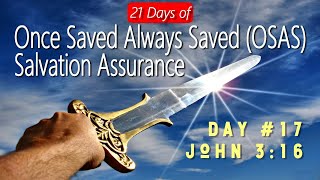 21 Days of Once Saved Always Saved (OSAS) Salvation Assurance: Day 17 - John 3:16