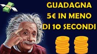 GUADAGNA 5€ IN MENO DI 10 SECONDI (GUADAGNARE ONLINE)