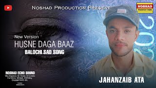 Balochi Song | He Husne Daga Baaz By Jahanzaib Ata | Balochi Sad Song 2023