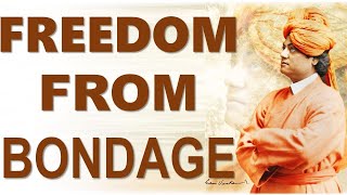 SWAMI VIVEKANANDA EXPLAINS STRUGGLE FOR FREEDOM FROM BONDAGE