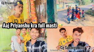 Aaj Priyanshu kra full masti 😅 ll Cg Sandeep Vlog ll