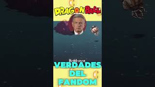 VERDADES DEL FANDOM DE DRAGON BALL PT1