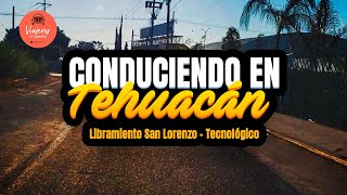 Conduciendo por Tehuacán · Libramiento San Lorenzo - Tecnológico