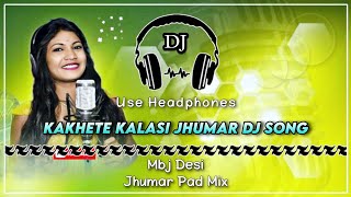 Kakhete Kalasi New Kudmali Jhumar Dj Song ll Mbj Desi Jhumar Pad Mix ll Dencer Remix Zone