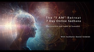 7 Day Online "I AM" Retreats  - Deep Sadhana Creating the Conditions for Awakening/ Samadhi