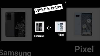 Which is better Samsung or Pixel. #pixel #samsung