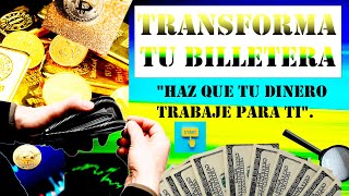 TRANSFORMA tu Billetera y haz que tu DINERO trabaje para ti. [PASO A PASO]