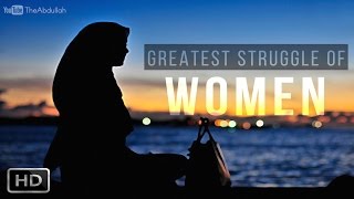 Greatest Struggle Of Women | Mufti Menk