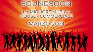 Soundsoon : New Single - La migliore musica HOUSE COMMERCIALE - MARZO 2013 - Top House Music