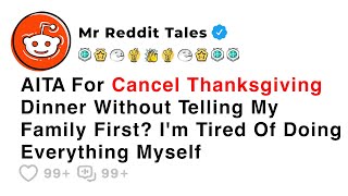 AITA For Cancel Thanksgiving Dinner Without Telling My Family First? - Reddit Family Story