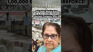 This Delhi woman built a Rs 8,244 crore-worth garment company with a 1,00,000 employee workforce!