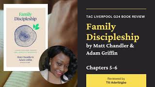 Family Discipleship [Matt Chandler & Adam Griffin] | G24 Book Review | Chapters 5-6 | Titi