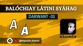 Balóchiay Látini Syáhag | Darwant 01 | A, Á | Nágomán Balóch