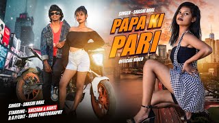 papa ki pari|| NEW NAGPURI VIDEO 2023||OFFICIAL VIDEO ||SHASHI BHAL||SHEHZADA