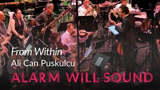 "From Within" by Ali Can Puskulcu performed by Alarm Will Sound