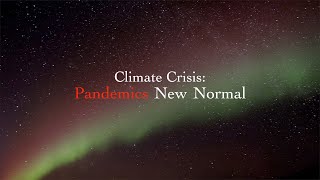 Climate Crisis : Pandemics New Normal