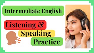 Intermediate English Listening and Speaking Practice - B1-B2 #howtolearnenglish