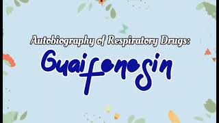 Autobiography of Respiratory Drugs: Guaifenesin (Mirata and Capapas)