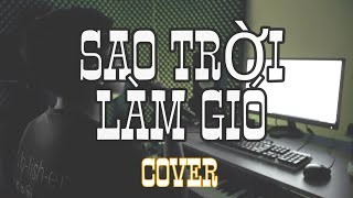 SAO TRỜI LÀM GIÓ - NAL | ANH TÍU COVER