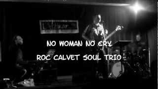 NO WOMAN NO CRY~~ ROC CALVET SOUL TRIO~✿~ • ♥ '¸. • *' ;-)