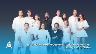 Escenas del Próximo Capitulo - Todo Por Mi Familia - (TVN) - (05/12/2024)