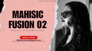 Mahisic fusion 02 (Official Video) | Mahima Thakur | Latest Himachali Songs 2023 | Mahisic Records