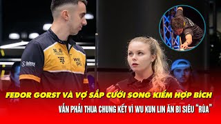 FEDOR GORST VÀ VỢ SẮP CƯỚI SONG KIẾM HỢP BÍCH VẪN PHẢI THUA CHUNG KẾT VÌ WU KUN LIN ĂN BI SIÊU “RÙA”