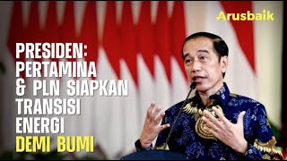 Presiden : Pertamina Dan PLN Siapkan Transisi Energi Demi Bumi