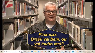 Finanças! Brasil vai bem, ou está muito mal?