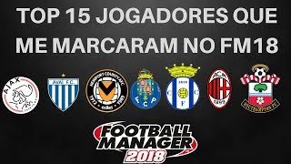 FM18- Top 15 Jogadores que me Marcaram no FM18