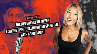 The Difference Between Looking Spiritual and BEING Spiritual with Aren Bahia