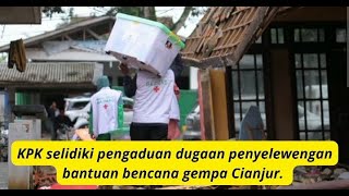 KPK selidiki pengaduan dugaan penyelewengan bantuan bencana gempa Cianjur.