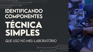 Identificando Componentes- Técnicas simples que uso no meu Laboratório