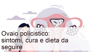 Ovaio policistico: sintomi, cura e dieta da seguire