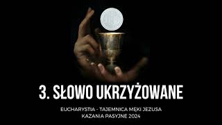 Eucharystia: tajemnica męki Jezusa ‐ 3. Słowo ukrzyżowane