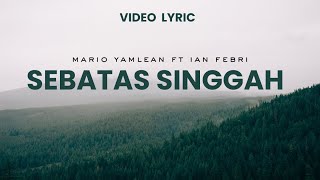 Lyric Lagu - SEBATAS SINGGAH || Mario Yamlean ft Ian Febri & Anak Kompleks (  Video Lyric )