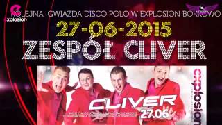 27 czerwca 2015   Klub Explosion zaprasza na KONCERT GRUPY CLIVER DISCO POLO