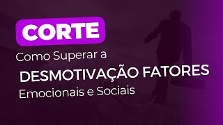 Como Superar a Desmotivação  Fatores Emocionais e Sociais