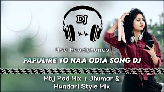 Papulire To Naa Odia Song Dj ll Mbj Pad Mix + Jhumar & Mundari Style Mix ll Dencer Remix Zone