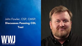 John Fowler, CSP, CMSP, Discusses Passing CDL Test