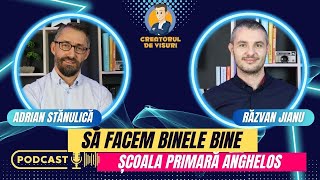 𝐒ă 𝐟𝐚𝐜𝐞𝐦 𝐛𝐢𝐧𝐞𝐥𝐞 𝐛𝐢𝐧𝐞 | Adrian Stănulică (Școala Anghelos) | Creatorii de Visuri ep4