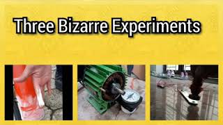 Three bizarre experiments