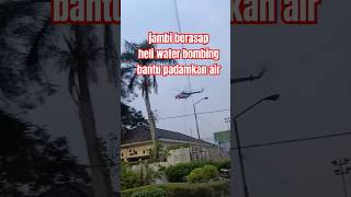 jambi berasap pesawat heli water bombing padamkan api #viral #jambi #jambiberasap #jambiupdate