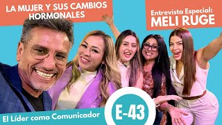 La mujer y sus cambios Hormonales y El líder como Comunicador. Entrevista con Meli Ruger  Ep 43