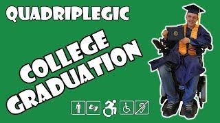 I Graduated College From A Wheelchair! - Life Update | Quadriplegic (C5,C6,C7)