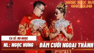 ĐÁM CƯỚI NGOẠI THÀNH   CA KHÚC MỚI CỦA NGỌC HƯNG 2024