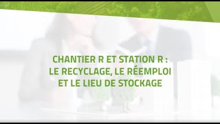 Chantier R et Station R : Le recyclage, le réemploi et le lieu de stockage