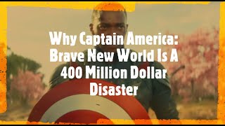 Why Captain America: Brave New World Is A 400 Million Dollar Disaster