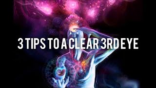 3 Tips to a Clear 3rd Eye