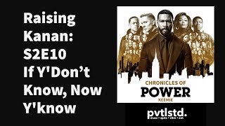 Chronicles of Power Podcast Eps 10 | Raising Kanan S2E10